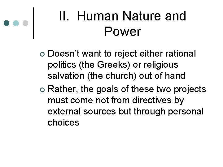 II. Human Nature and Power Doesn’t want to reject either rational politics (the Greeks) II. Human Nature and Power Doesn’t want to reject either rational politics (the Greeks)