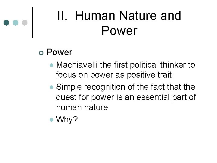 II. Human Nature and Power ¢ Power Machiavelli the first political thinker to focus