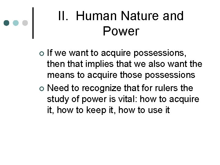II. Human Nature and Power If we want to acquire possessions, then that implies II. Human Nature and Power If we want to acquire possessions, then that implies