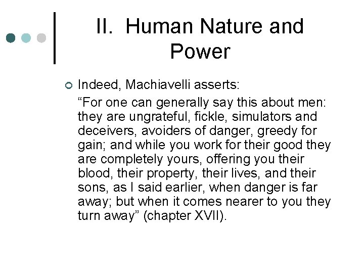 II. Human Nature and Power ¢ Indeed, Machiavelli asserts: “For one can generally say