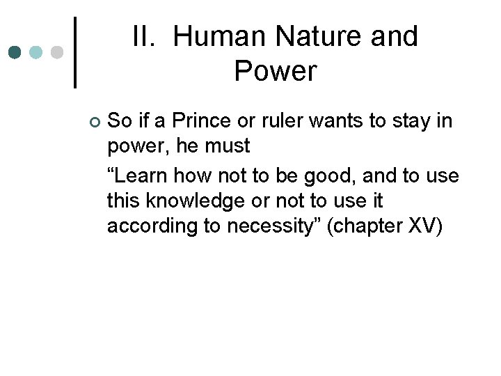 II. Human Nature and Power ¢ So if a Prince or ruler wants to II. Human Nature and Power ¢ So if a Prince or ruler wants to