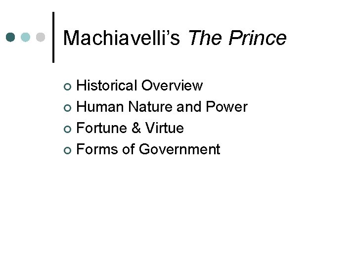 Machiavelli’s The Prince Historical Overview ¢ Human Nature and Power ¢ Fortune & Virtue