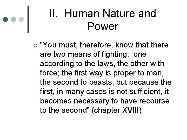 II. Human Nature and Power ¢ “You must, therefore, know that there are two