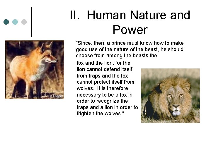 II. Human Nature and Power “Since, then, a prince must know how to make II. Human Nature and Power “Since, then, a prince must know how to make