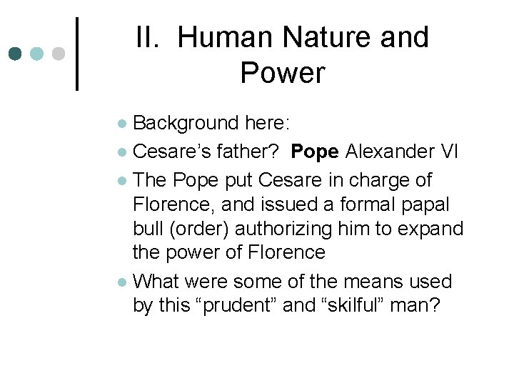 II. Human Nature and Power Background here: l Cesare’s father? Pope Alexander VI l II. Human Nature and Power Background here: l Cesare’s father? Pope Alexander VI l