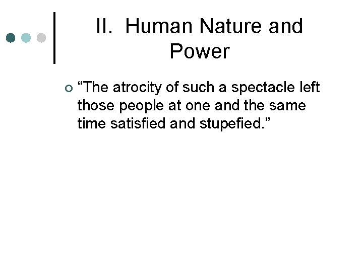 II. Human Nature and Power ¢ “The atrocity of such a spectacle left those