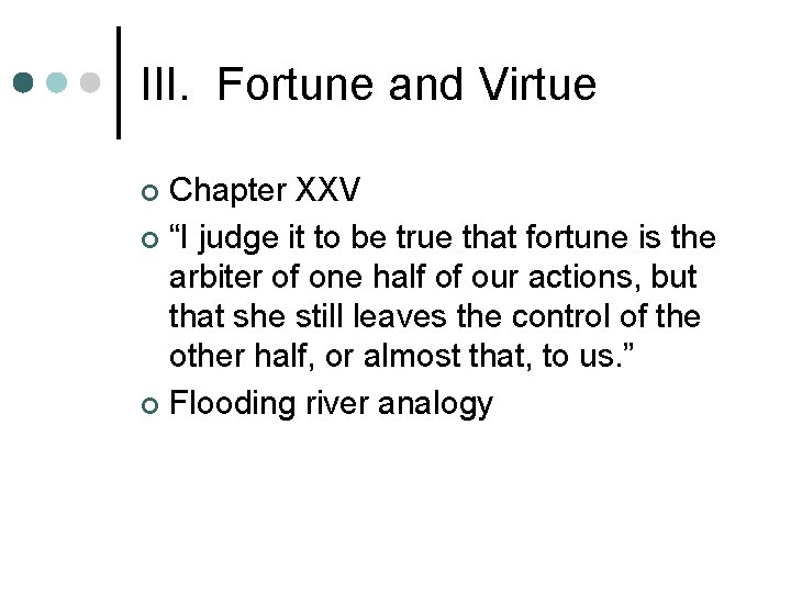 III. Fortune and Virtue Chapter XXV ¢ “I judge it to be true that