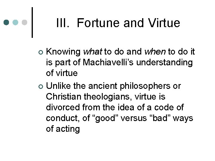 III. Fortune and Virtue Knowing what to do and when to do it is