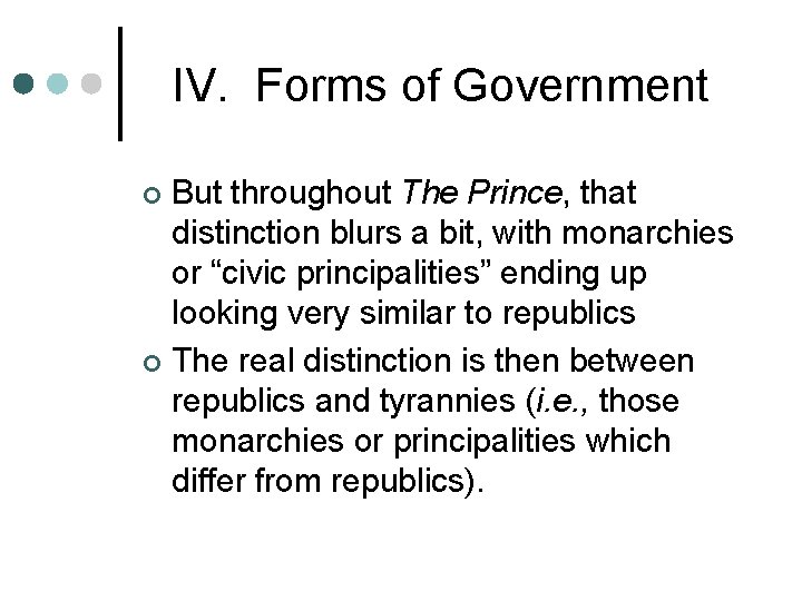 IV. Forms of Government But throughout The Prince, that distinction blurs a bit, with