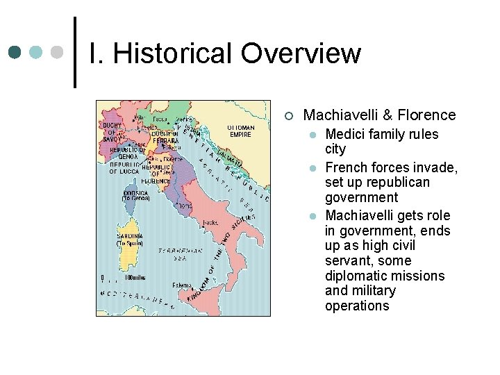 I. Historical Overview ¢ Machiavelli & Florence l l l Medici family rules city