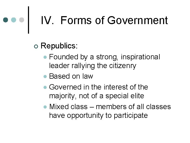 IV. Forms of Government ¢ Republics: Founded by a strong, inspirational leader rallying the