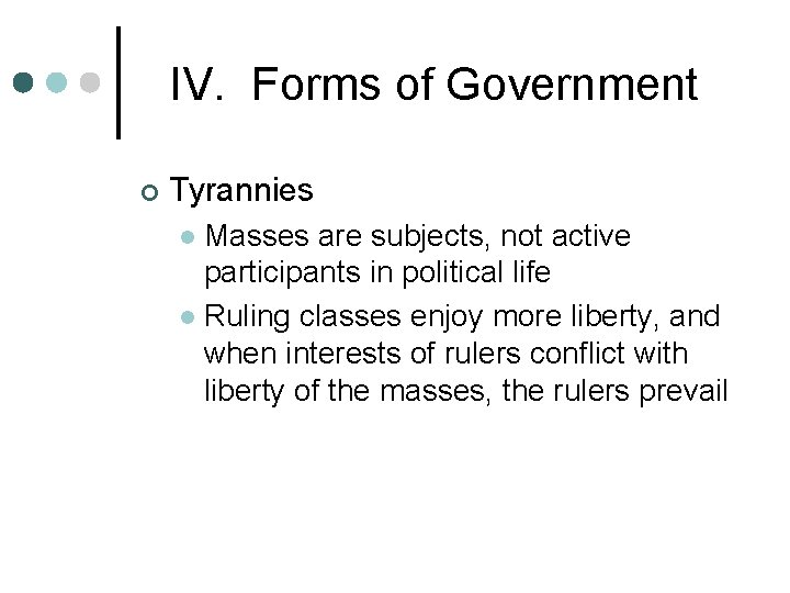 IV. Forms of Government ¢ Tyrannies Masses are subjects, not active participants in political