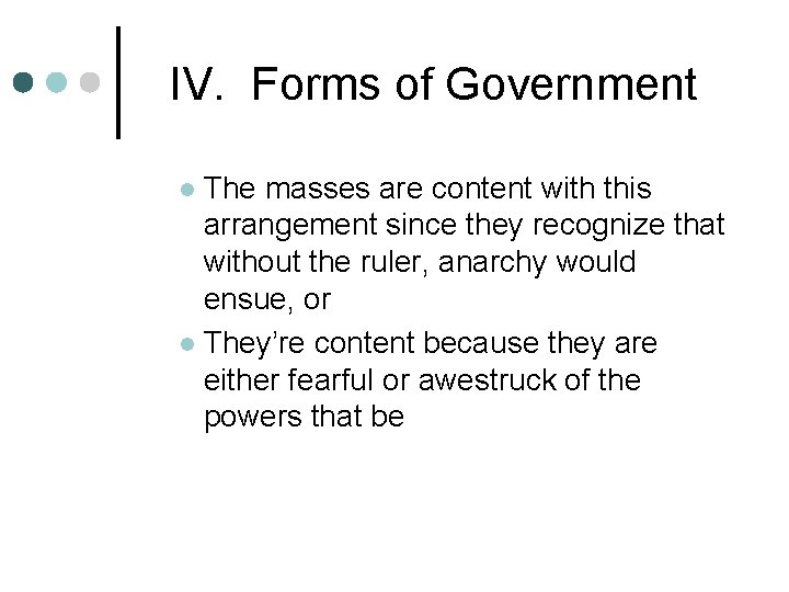 IV. Forms of Government The masses are content with this arrangement since they recognize IV. Forms of Government The masses are content with this arrangement since they recognize