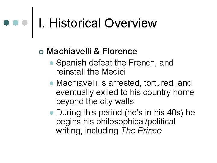 I. Historical Overview ¢ Machiavelli & Florence Spanish defeat the French, and reinstall the