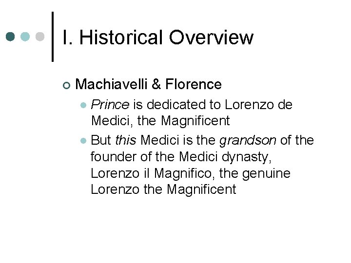 I. Historical Overview ¢ Machiavelli & Florence Prince is dedicated to Lorenzo de Medici, I. Historical Overview ¢ Machiavelli & Florence Prince is dedicated to Lorenzo de Medici,