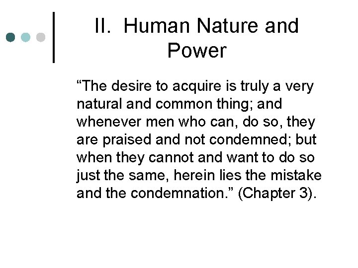 II. Human Nature and Power “The desire to acquire is truly a very natural