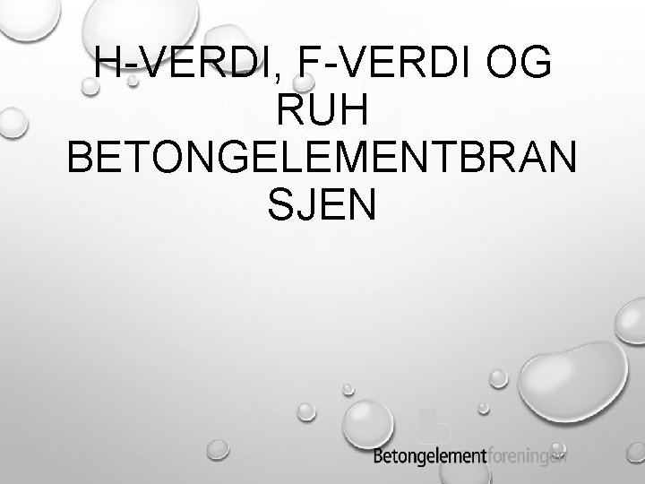 H-VERDI, F-VERDI OG RUH BETONGELEMENTBRAN SJEN 