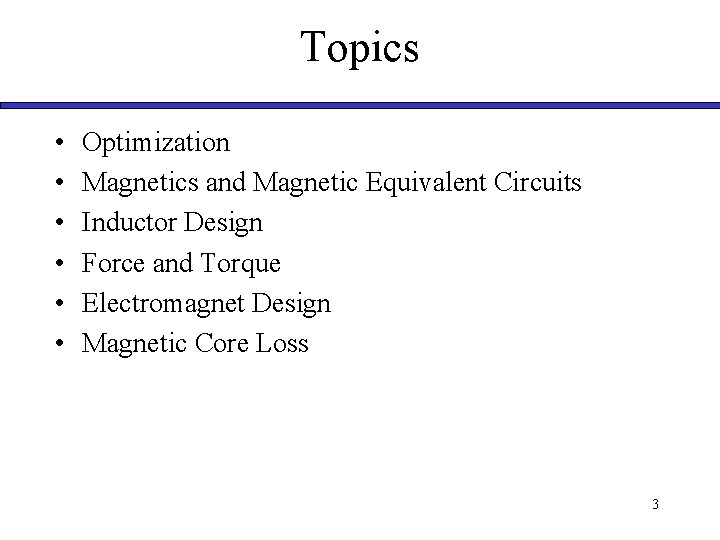 Topics • • • Optimization Magnetics and Magnetic Equivalent Circuits Inductor Design Force and Topics • • • Optimization Magnetics and Magnetic Equivalent Circuits Inductor Design Force and