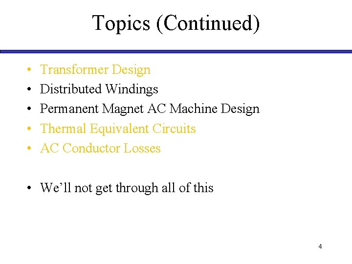 Topics (Continued) • • • Transformer Design Distributed Windings Permanent Magnet AC Machine Design Topics (Continued) • • • Transformer Design Distributed Windings Permanent Magnet AC Machine Design
