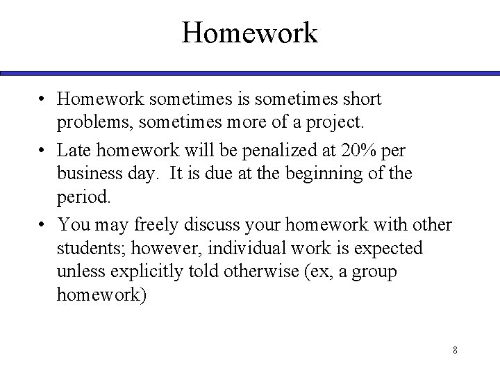 Homework • Homework sometimes is sometimes short problems, sometimes more of a project. • Homework • Homework sometimes is sometimes short problems, sometimes more of a project. •