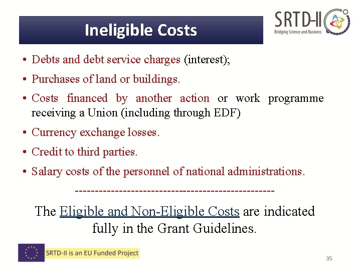 Ineligible Costs • Debts and debt service charges (interest); • Purchases of land or Ineligible Costs • Debts and debt service charges (interest); • Purchases of land or