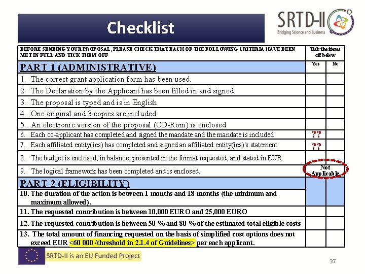 Checklist BEFORE SENDING YOUR PROPOSAL, PLEASE CHECK THAT EACH OF THE FOLLOWING CRITERIA HAVE Checklist BEFORE SENDING YOUR PROPOSAL, PLEASE CHECK THAT EACH OF THE FOLLOWING CRITERIA HAVE