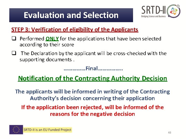 Evaluation and Selection STEP 3: Verification of eligibility of the Applicants q Performed ONLY Evaluation and Selection STEP 3: Verification of eligibility of the Applicants q Performed ONLY