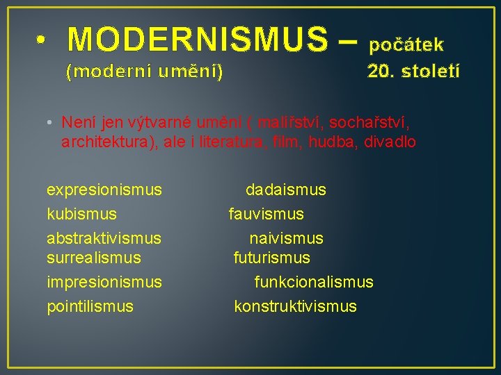  • MODERNISMUS – počátek (moderní umění) 20. století • Není jen výtvarné umění