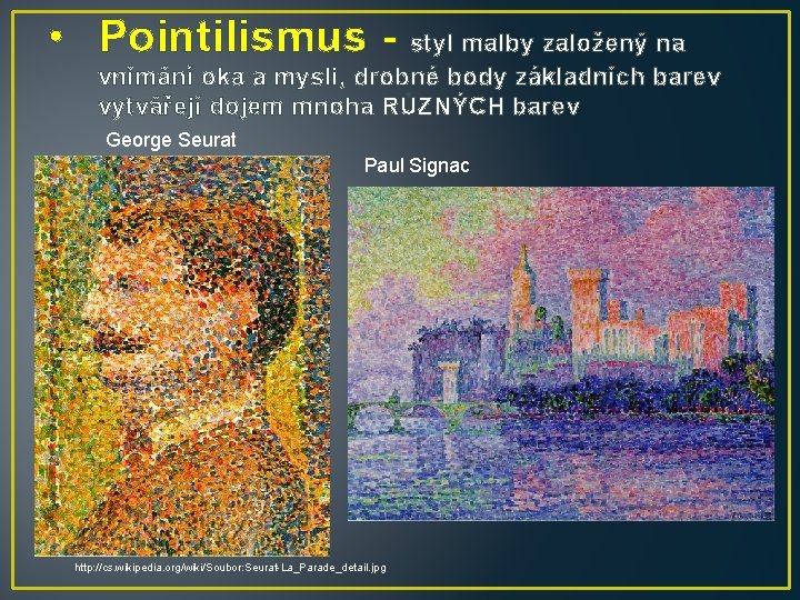  • Pointilismus - styl malby založený na vnímání oka a mysli, drobné body