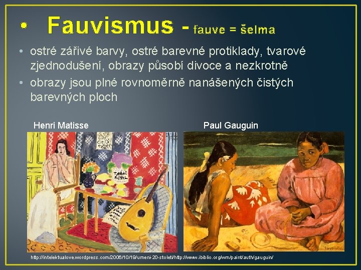  • Fauvismus - fauve = šelma • ostré zářivé barvy, ostré barevné protiklady,