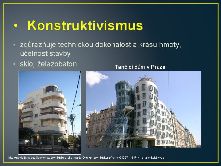  • Konstruktivismus • zdůrazňuje technickou dokonalost a krásu hmoty, účelnost stavby • sklo,