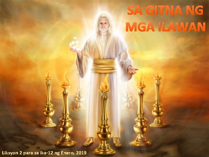 SA GITNA NG MGA ILAWAN Liksyon 2 para sa ika-12 ng Enero, 2019 