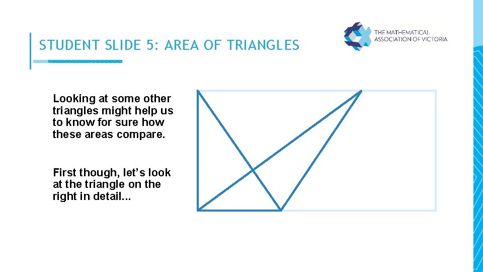 STUDENT SLIDE 5: AREA OF TRIANGLES Looking at some other triangles might help us