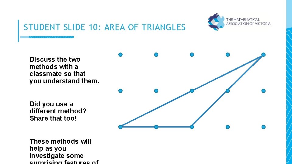 STUDENT SLIDE 10: AREA OF TRIANGLES Discuss the two methods with a classmate so
