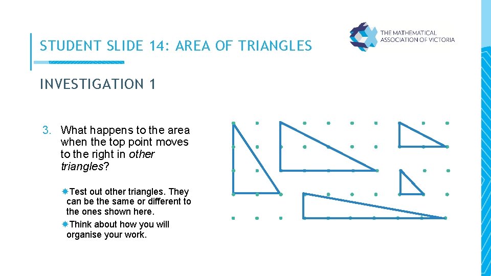 STUDENT SLIDE 14: AREA OF TRIANGLES INVESTIGATION 1 3. What happens to the area