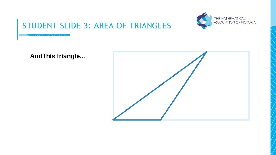 STUDENT SLIDE 3: AREA OF TRIANGLES And this triangle. . . 