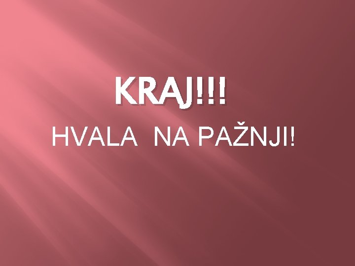 KRAJ!!! HVALA NA PAŽNJI! 