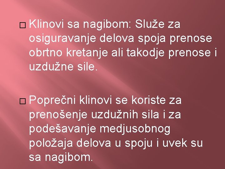 � Klinovi sa nagibom: Služe za osiguravanje delova spoja prenose obrtno kretanje ali takodje