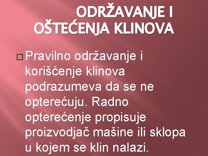 ODRŽAVANJE I OŠTEĆENJA KLINOVA � Pravilno održavanje i korišćenje klinova podrazumeva da se ne