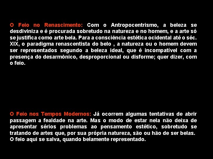 O Feio no Renascimento: Com o Antropocentrismo, a beleza se desdiviniza e é procurada O Feio no Renascimento: Com o Antropocentrismo, a beleza se desdiviniza e é procurada