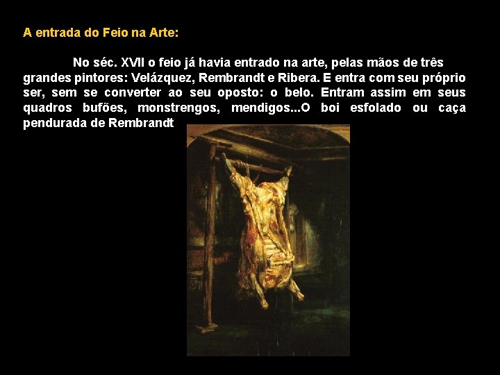 A entrada do Feio na Arte: No séc. XVII o feio já havia entrado A entrada do Feio na Arte: No séc. XVII o feio já havia entrado