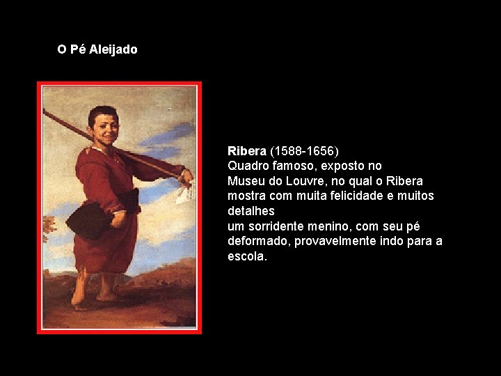 O Pé Aleijado Ribera (1588 -1656) Quadro famoso, exposto no Museu do Louvre, no O Pé Aleijado Ribera (1588 -1656) Quadro famoso, exposto no Museu do Louvre, no