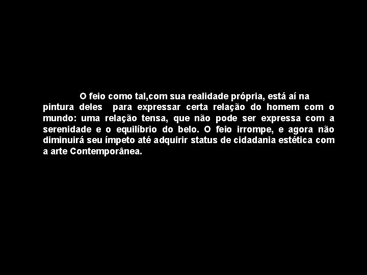 O feio como tal, com sua realidade própria, está aí na pintura deles para O feio como tal, com sua realidade própria, está aí na pintura deles para