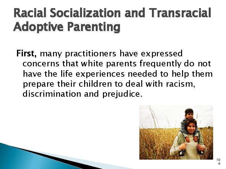 Racial Socialization and Transracial Adoptive Parenting First, many practitioners have expressed concerns that white