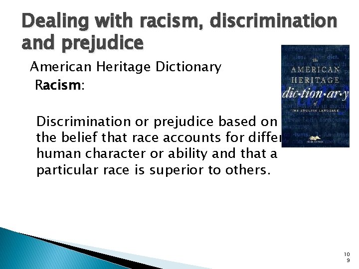 Dealing with racism, discrimination and prejudice American Heritage Dictionary Racism: Discrimination or prejudice based