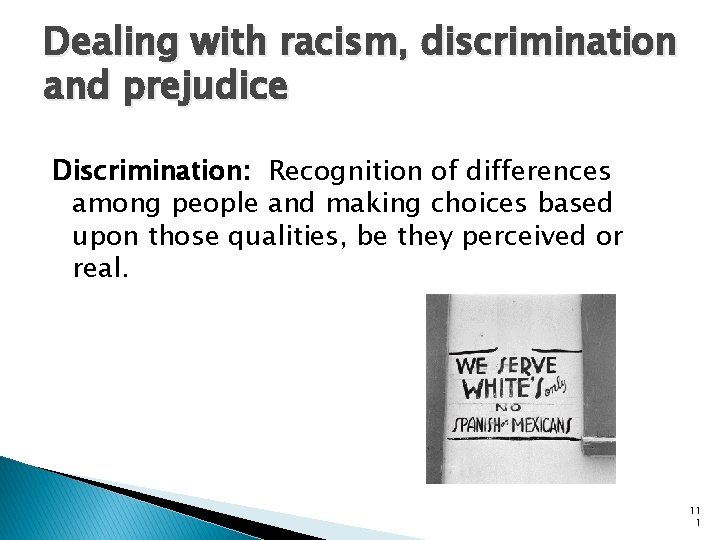 Dealing with racism, discrimination and prejudice Discrimination: Recognition of differences among people and making