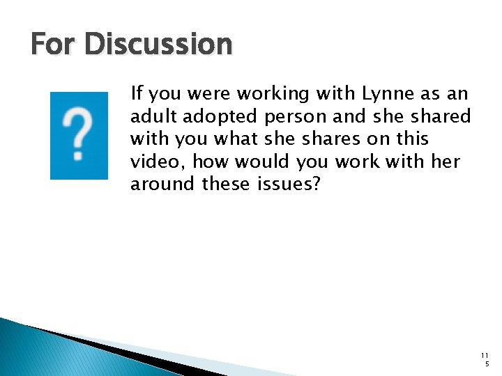 For Discussion If you were working with Lynne as an adult adopted person and