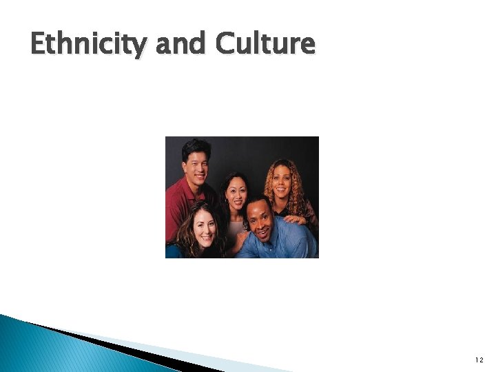 Ethnicity and Culture 12 