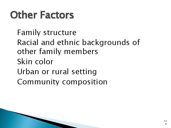 Other Factors Family structure Racial and ethnic backgrounds of other family members Skin color