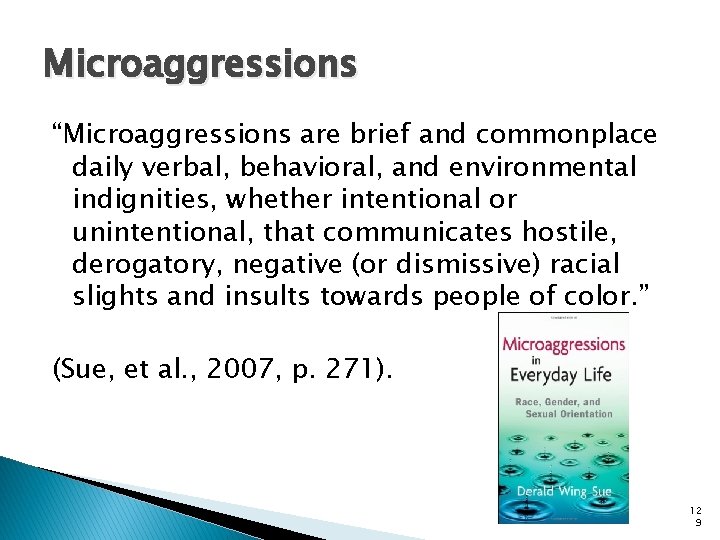 Microaggressions “Microaggressions are brief and commonplace daily verbal, behavioral, and environmental indignities, whether intentional